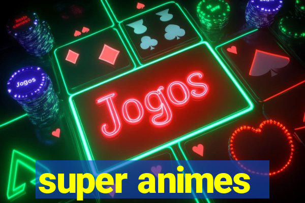 super animes